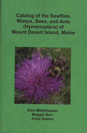 Catalog of the Sawflies, Wasps, Bees, and Ants (Hymenoptera) of Mount Desert Island, Maine by Glen Mittelhauser, Maggie Barr, and Anne Swann